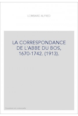 LA CORRESPONDANCE DE L'ABBE DU BOS, 1670-1742. (1913).