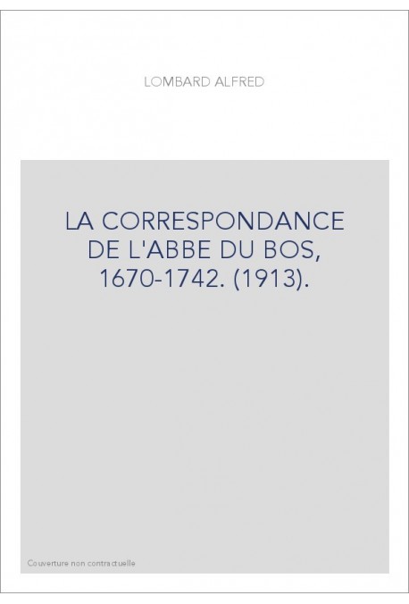 LA CORRESPONDANCE DE L'ABBE DU BOS, 1670-1742. (1913).