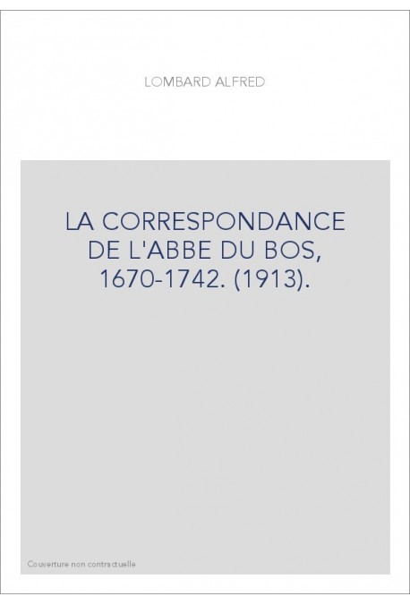 LA CORRESPONDANCE DE L'ABBE DU BOS, 1670-1742. (1913).