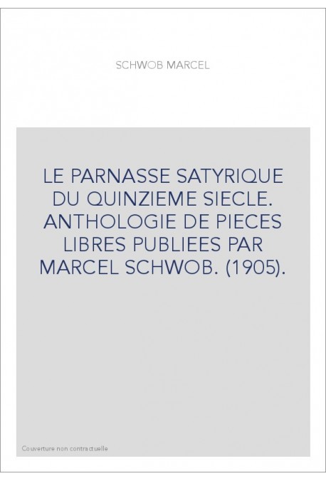 LE PARNASSE SATYRIQUE DU QUINZIEME SIECLE. ANTHOLOGIE DE PIECES LIBRES PUBLIEES PAR MARCEL SCHWOB. (1905).