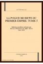 LA POLICE SECRETE DU PREMIER EMPIRE. TOME 7 : JUILLET 1813 - MARS 1814.