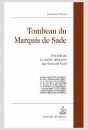 TOMBEAU DU MARQUIS DE SADE   PRÉCÉDÉ DE LA RÉALITÉ DÉPLACÉE PAR BERNARD NOËL