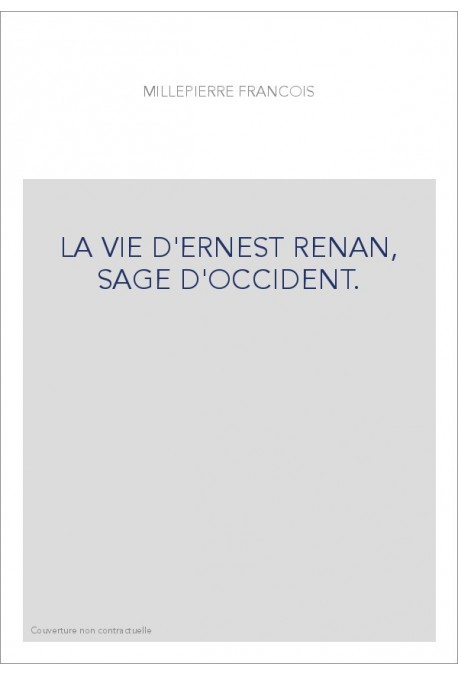 LA VIE D'ERNEST RENAN, SAGE D'OCCIDENT.