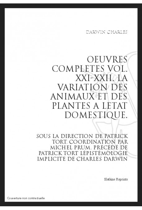 OEUVRES COMPLETES VOL. XXI-XXII. LA VARIATION DES ANIMAUX ET DES PLANTES A L'ETAT DOMESTIQUE