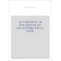 LE THEATRE ET LA PHILOSOPHIE AU DIX-HUITIEME SIECLE. (1878).