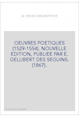 OEUVRES POETIQUES (1529-1554). NOUVELLE EDITION, PUBLIEE PAR E. GELLIBERT DES SEGUINS. (1867).