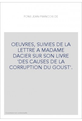 OEUVRES, SUIVIES DE LA LETTRE A MADAME DACIER SUR SON LIVRE 'DES CAUSES DE LA CORRUPTION DU GOUST'.