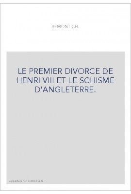 LE PREMIER DIVORCE DE HENRI VIII ET LE SCHISME D'ANGLETERRE.