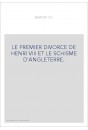 LE PREMIER DIVORCE DE HENRI VIII ET LE SCHISME D'ANGLETERRE.