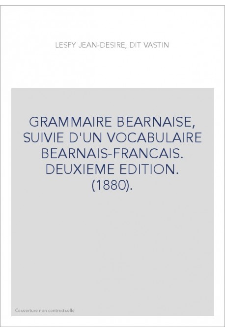 GRAMMAIRE BEARNAISE, SUIVIE D'UN VOCABULAIRE BEARNAIS-FRANCAIS. DEUXIEME EDITION. (1880).