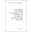 LA COMÉDIE ITALIENNE EN FRANCE ET LES THÉÂTRES DE LA FOIRE ET DU BOULEVARD (1570-1791)