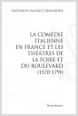 LA COMÉDIE ITALIENNE EN FRANCE ET LES THÉÂTRES DE LA FOIRE ET DU BOULEVARD (1570-1791)