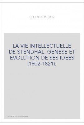 LA VIE INTELLECTUELLE DE STENDHAL. GENESE ET EVOLUTION DE SES IDEES (1802-1821).