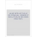 LA VIE INTELLECTUELLE DE STENDHAL. GENESE ET EVOLUTION DE SES IDEES (1802-1821).