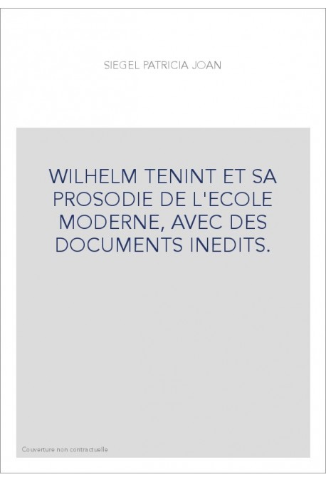 WILHELM TENINT ET SA PROSODIE DE L'ECOLE MODERNE, AVEC DES DOCUMENTS INEDITS.