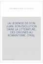 LA LEGENDE DE DON JUAN. SON EVOLUTION DANS LA LITTERATURE, DES ORIGINES AU ROMANTISME. (1906)