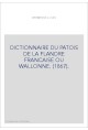 DICTIONNAIRE DU PATOIS DE LA FLANDRE FRANCAISE OU WALLONNE. (1867).