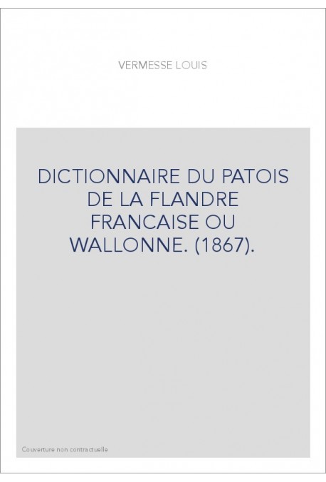 DICTIONNAIRE DU PATOIS DE LA FLANDRE FRANCAISE OU WALLONNE. (1867).