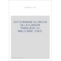 DICTIONNAIRE DU PATOIS DE LA FLANDRE FRANCAISE OU WALLONNE. (1867).