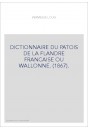 DICTIONNAIRE DU PATOIS DE LA FLANDRE FRANCAISE OU WALLONNE. (1867).