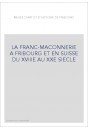 LA FRANC-MAÇONNERIE À FRIBOURG ET EN SUISSE DU XVIIIE  AU XXE SIÈCLE
