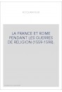 LA FRANCE ET ROME PENDANT LES GUERRES DE RELIGION (1559-1598).