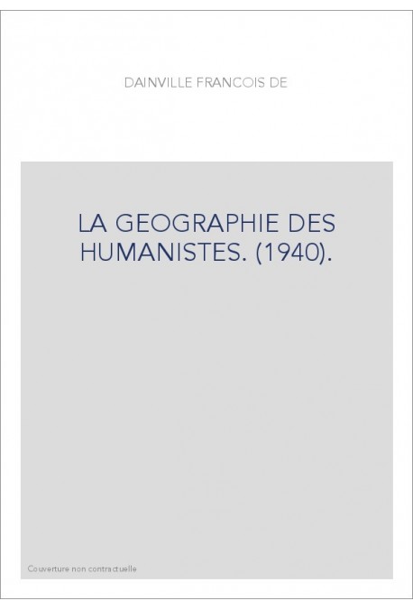 LA GEOGRAPHIE DES HUMANISTES. (1940).