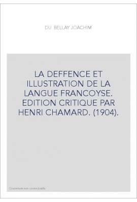 LA DEFFENCE ET ILLUSTRATION DE LA LANGUE FRANCOYSE. EDITION CRITIQUE PAR HENRI CHAMARD. (1904).