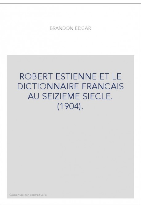 ROBERT ESTIENNE ET LE DICTIONNAIRE FRANCAIS AU SEIZIEME SIECLE. (1904).