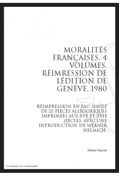 MORALITÉS FRANÇAISES. RÉIMPRESSION EN FAC-SIMILÉ DE VINGT-DEUX PIÈCES ALLÉGORIQUES IMPRIMÉES AUX 15 ET 16E