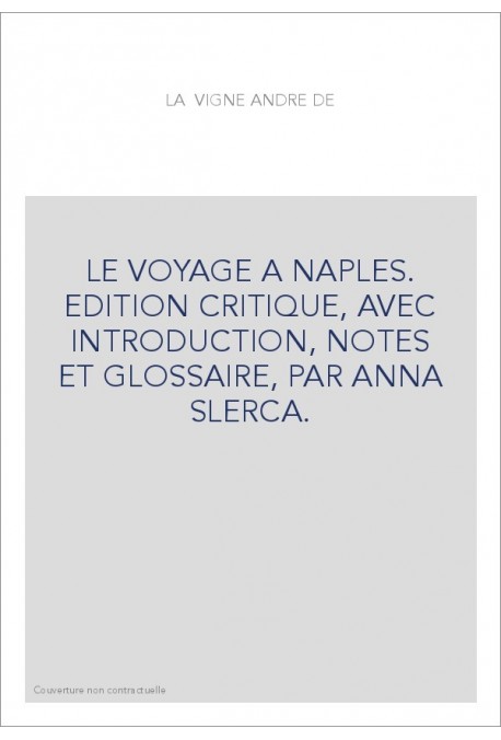 LE VOYAGE A NAPLES. EDITION CRITIQUE, AVEC INTRODUCTION, NOTES ET GLOSSAIRE, PAR ANNA SLERCA.