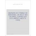 SAVINIEN DE CYRANO DE BERGERAC, SA VIE ET SES OEUVRES, D'APRES DES DOCUMENTS INEDITS. (1893)