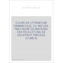 COURS DE LITTERATURE DRAMATIQUE, OU RECUEIL PAR ORDRE DE MATIERES DES FEUILLETONS DE GEOFFROY, PRECEDE D'UNE N