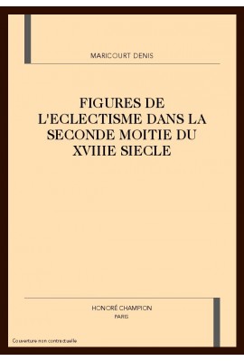 FIGURES DE L'ECLECTISME DANS LA SECONDE MOITIE DU      XVIIIE SIECLE