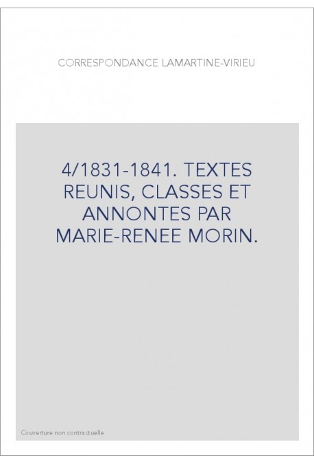 CORRESPONDANCE LAMARTINE-VIRIEU. TOME 4 : 1831-1841.