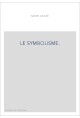 LE SYMBOLISME. ESSAI HISTORIQUE SUR LE MOUVEMENT POETIQUE EN FRANCE, DE 1885 A 1900.