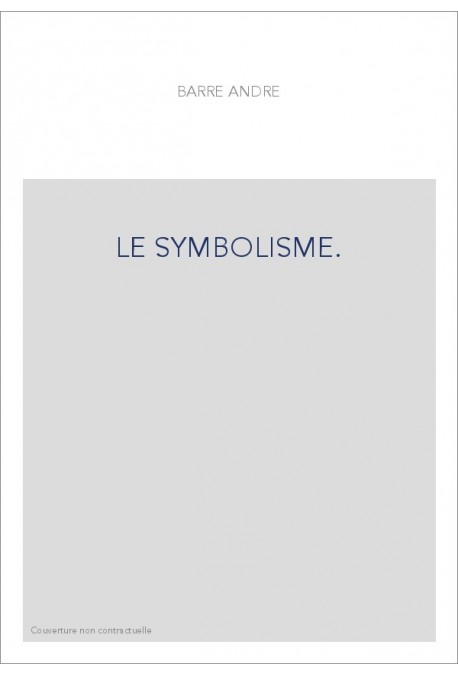 LE SYMBOLISME. ESSAI HISTORIQUE SUR LE MOUVEMENT POETIQUE EN FRANCE, DE 1885 A 1900.