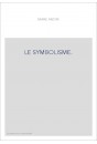 LE SYMBOLISME. ESSAI HISTORIQUE SUR LE MOUVEMENT POETIQUE EN FRANCE, DE 1885 A 1900.