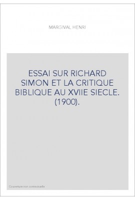 ESSAI SUR RICHARD SIMON ET LA CRITIQUE BIBLIQUE AU XVIIE SIECLE. (1900).