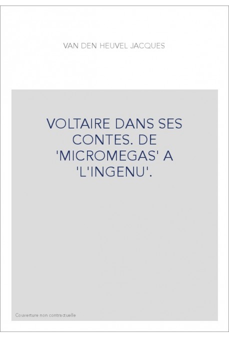 VOLTAIRE DANS SES CONTES. DE 'MICROMEGAS' A 'L'INGENU'.