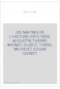 LES MAITRES DE L'HISTOIRE (1815-1850). AUGUSTIN THIERRY, MIGNET, GUIZOT, THIERS, MICHELET, EDGAR QUINET.