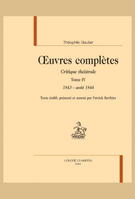 OEUVRES COMPLETES. SECTION VI. CRITIQUE THEATRALE. TOME IV. 1843-1844