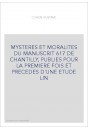 MYSTERES ET MORALITES DU MANUSCRIT 617 DE CHANTILLY, PUBLIES POUR LA PREMIERE FOIS ET PRECEDES D'UNE ETUDE LIN
