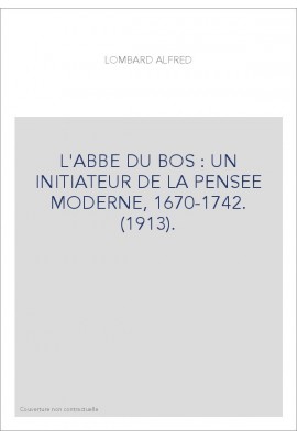 L'ABBE DU BOS : UN INITIATEUR DE LA PENSEE MODERNE, 1670-1742. (1913).