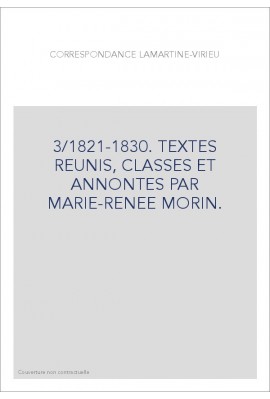 CORRESPONDANCE LAMARTINE-VIRIEU. TOME 3 : 1821-1830.
