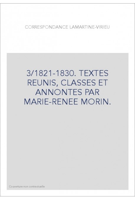 CORRESPONDANCE LAMARTINE-VIRIEU. TOME 3 : 1821-1830.