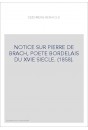 NOTICE SUR PIERRE DE BRACH, POETE BORDELAIS DU XVIE SIECLE. (1858).