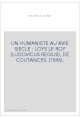 UN HUMANISTE AU XVIE SIECLE : LOYS LE ROY (LUDOVICUS REGIUS), DE COUTANCES. (1896).