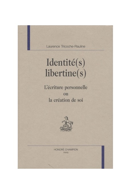 IDENTITE(S) LIBERTINE(S) : L'ECRITURE PERSONNELLE OU LA CREATION DE SOI