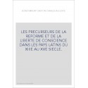 LES PRECURSEURS DE LA REFORME ET DE LA LIBERTE DE CONSCIENCE DANS LES PAYS LATINS DU XIIIE AU XVE SIECLE.